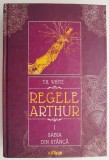 Regele Arthur I. Sabia din stanca - T. H. White - Carte Beletristica