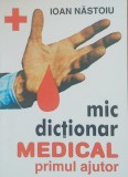 Mic Dictionar Medical Primul Ajutor - Ioan Nastoiu