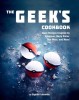 The Geek&#039;s Cookbook: Easy Recipes Inspired by Pokemon, Harry Potter, Star Wars, and More!