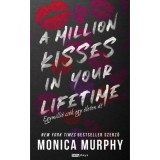 A Million Kisses In Your Lifetime - Egymilli&oacute; cs&oacute;k egy &eacute;leten &aacute;t - Monica Murphy