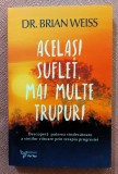 Acelasi suflet, mai multe trupuri. Editura For You, 2019 - Brian L. Weiss