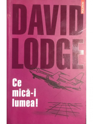 David Lodge - Ce mică-i lumea! (editia 2003) foto