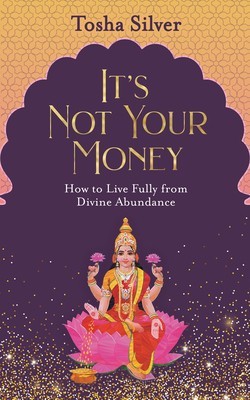 It&#039;s Not Your Money: How to Live Fully from Divine Abundance