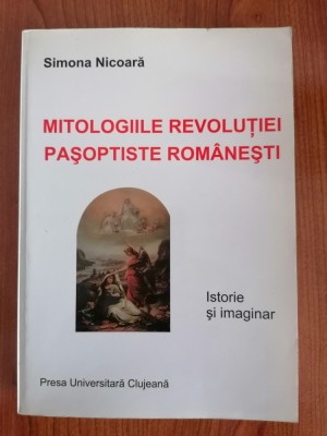 Simona Nicoară, Mitologiile revoluţiei paşoptiste rom&amp;acirc;neşti. Istorie și imaginar foto