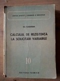 Calculul de rezistenta la solicitari variabile - Gh. Buzdugan