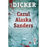 Cazul Alaska Sanders - Joel Dicker