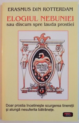 ELOGIUL NEBUNIEI SAU DISCURS SPRE LAUDA PROSTIEI de ERASMUS DIN ROTTERDAM . foto