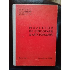 Sesiunea de Comunicari Stiintifice a Muzeelor de Etnografie si Arta Populara - Decembrie 1964