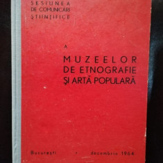 Sesiunea de Comunicari Stiintifice a Muzeelor de Etnografie si Arta Populara - Decembrie 1964