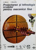 Proiectarea Si Tehnologia Sculelor Pentru Mecanica Fina - C.minciu V. Matache , X310