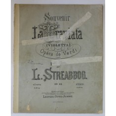 SOUVENIR DE LA TRAVIATA ( VIOLETTA ) OPERA DE VERDI POUR PIANO par L. STREABBOG , SFARSIT DE SEC. XIX , PARTITURA
