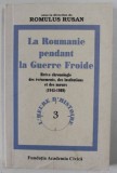 LA ROUMANIE PENDANT LA GUERRE FROIDE , BREVE CHRONOLOGIE DES EVENEMENTS , DES INSTITUTIONS ET DES MOEURS ( 1945- 1989) , sous la direction de ROMULUS