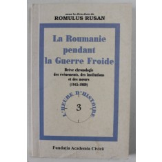 LA ROUMANIE PENDANT LA GUERRE FROIDE , BREVE CHRONOLOGIE DES EVENEMENTS , DES INSTITUTIONS ET DES MOEURS ( 1945- 1989) , sous la direction de ROMULUS