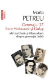 Generația ʼ27 &icirc;ntre Holocaust și Gulag. Mircea Eliade și Klaus Mann despre generația t&acirc;nară - Paperback brosat - Marta Petreu - Polirom