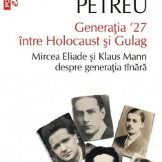 Generația ʼ27 între Holocaust și Gulag. Mircea Eliade și Klaus Mann despre generația tânară - Paperback brosat - Marta Petreu - Polirom