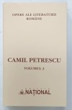 CAMIL PETRESCU , OPERE , VOLUMUL 3 , SERIA ' OPERE ALE LITERATURII ROMANE ' , 2003