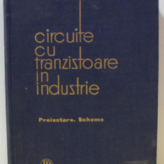 CIRCUITE CU TRANZISTOARE IN INDUSTRIE , PROIECTARE , SCHEME , VOLUMUL I de ION FELEA , 1963