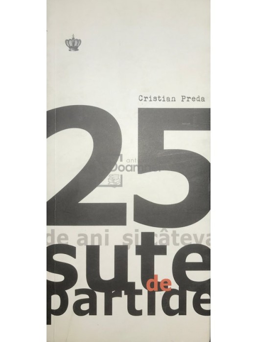 Cristian Preda - 25 de ani si cateva sute de partide (Editia: 2015)