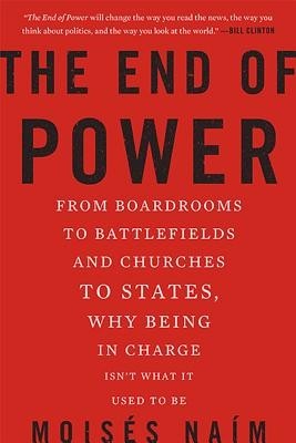 The End of Power: From Boardrooms to Battlefields and Churches to States, Why Being in Charge Isn&amp;#039;t What It Used to Be foto