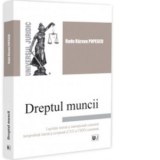 Dreptul muncii. Legislatie interna si internationala comentata. Jurisprudenta interna si europeana CJUE si CEDO comentata - Radu Razvan Popescu