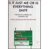 Steve Lowe &amp; Alan McArthur - Is it just me or is everything shit? - The Encyclopedia of Modern Life - 112871