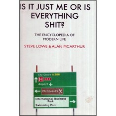 Steve Lowe &amp; Alan McArthur - Is it just me or is everything shit? - The Encyclopedia of Modern Life - 112871
