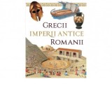 Grecii si Romanii. Imperii antice