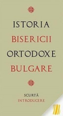 Istoria Bisericii Ortodoxe Bulgare. Scurta introducere/*** foto