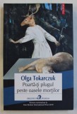 POARTA - TI PLUGUL PESTE OASELE MORTILOR de OLGA TOKARCZUK , 2019 *PREZINTA HALOURI DE APA