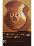 Gavril Cornutiu - Dubitatii, interogatii si certitudini (Editia: 2009)