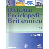 colectiv - Dictionar enciclopedic Britanica Nr.32 (MOA-MUR) - 137763