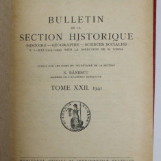 ACADEMIE ROUMAINE - BULLETIN DE LA SECTION HISTORIQUE, TOME XXII - XXIII - XXV , 1941- 1945 , COLIGAT DE TREI VOLUME , STARE FOARTE BUNA