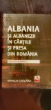 Marius Chelaru - Albania și albanezii &icirc;n cărțile și presa din Romania (sigilat)