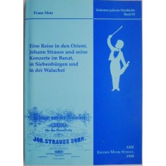 Eine Reise in den Orient. Johann Strauss und seine Konzerte im Banat, in Siebenburgen und in der Walachei &ndash; Franz Metz