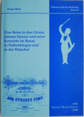 Eine Reise in den Orient. Johann Strauss und seine Konzerte im Banat, in Siebenburgen und in der Walachei &amp;ndash; Franz Metz foto