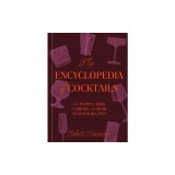The Encyclopedia of Cocktails: The People, Bars, and Drinks, with More Than 100 Recipes
