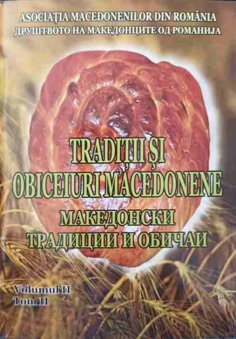 TRADITII SI OBICEIURI MACEDONENE VOL.2-CONSTANTINA DUMITRESCU, LIANA DUMITRESCU, LAURA ROGOBETE-244303