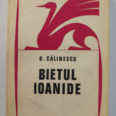 BIETUL IOANIDE de GEORGE CALINESCU , 1971 ,