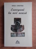 Rhea Cristina - Europeni la noi acasa (cu dedicatia si autograful autoarei)