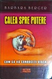 Barbara Berger - Calea spre putere. Cum sa va conduceti viata