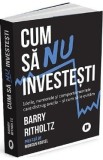 Cum sa nu investesti - Barry Ritholtz