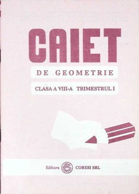 CAIET DE GEOMETRIE CLASA A VIII-A TRIMESTRUL I-SORIN SIMION, ION ROSU, DUMITRU SAVULESCU-262504 foto