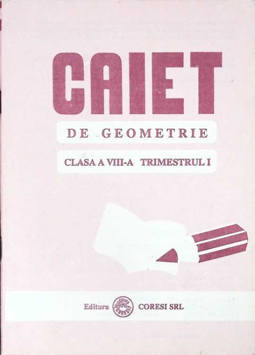 CAIET DE GEOMETRIE CLASA A VIII-A TRIMESTRUL I-SORIN SIMION, ION ROSU, DUMITRU SAVULESCU-262504