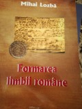 Formarea Limbii Rom&acirc;ne - Mihai Lozbă, Editura PIM, 2015, 282 p.