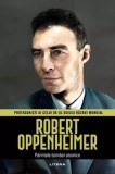 Robert Oppenheimer. Parintele bombei atomice
