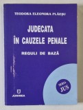 JUDECATA IN CAUZELE PENALE , REGULI DE BAZA de TEODORA ELEONORA PLAESU , 2003 , DEDICATIE *