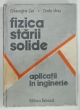 FIZICA STARII SOLIDE , APLICATII IN INGINERI de GHEORGHE ZET si DODU URSU , 1989