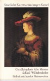 Staatliche Kunstsammlungen Kassel. Gemaldegalerie Alte Meister. Schlob