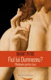 Cumpara ieftin Fiul Lui Dumnezeu.Pledoarie Pentru Isus, Brant Pitre - Editura Humanitas