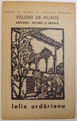 LELIA URDARIANU - EXPOZITIE : PICTURA SI GRAFICA , VALENII DE MUNTE , prezentare de PETRU COMARNESCU , 1968 , CONTINE INVITATIE LA VERNISAJ ( GRAVUR foto